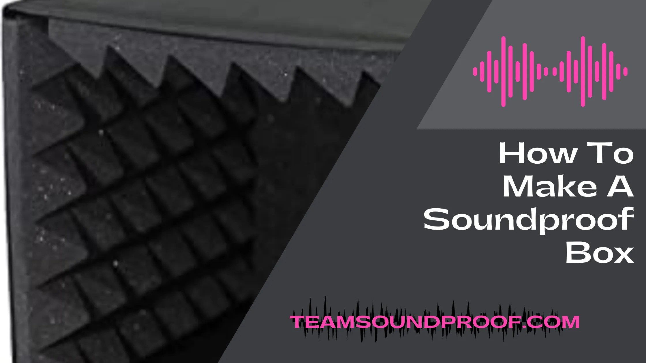 How to Make a Soundproof Box? Expert's Guide